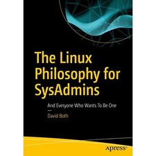 The Linux Philosophy for Sysadmins: and Everyone Who Wa -  NEW David both 2018