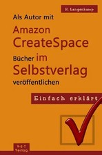 Einfach erklärt: Als Autor mit Amazon CreateSpace Bücher im Selbstverl