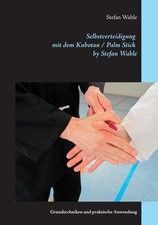 Selbstverteidigung mit dem Kubotan / Palm Stick by Stefan Wahle: Grundtechniken 