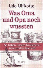Was Oma und Opa noch wussten. So haben unsere Großeltern Krisenzeiten überlebt. 
