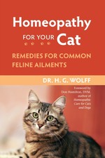 Homeopathy for Your Cat: Remedies for Common Feline Ailments by Dr. H.G. Wolff