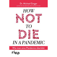 How not to die in a pandemic: Wie man eine Pandemie überlebt Michael Greger