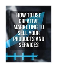 HOW TO USE CREATIVE MARKETING