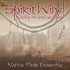 the Native Flute Ensemble - Spirit Wind-Native American Flute