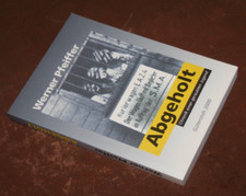 Hans Pfeiffer - ABGEHOLT. Chronik einer geraubten Jugend. Signiert