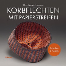 Korbflechten mit Papierstreifen - Techniken und Projekte McGuinness, Dorothy, Ju