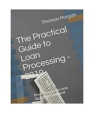 The Practical Guide to Loan Processing - 2019: Processing in today's digital env