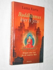Buddhismus hier & jetzt. Religion ohne Gott für die moderne Welt Lama Karta