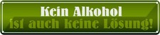 Blechschild 10x46 cm kein Alkohol ist keine Lösung Essen Trinken Bar Club Deko G