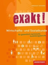 exakt! / exakt! Wirtschafts- und Sozialkunde für gewerblich-technische Ausbildun