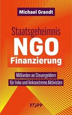 Staatsgeheimnis NGO- Finanzierung Michael Grandt Kopp Verlag Buch Steuergeld