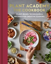 Plant Academy: The Cookbook: Plant-based techniques & recipes for creative cooki