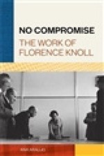 No Compromise: The Work of Florence Knoll by Araujo, Ana [Hardback]