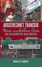 Ausgerechnet Transsib Meine wunderbare Reise von Wladiwostok nach Moskau Karben