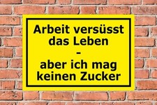 Schild Arbeit versüsst Leben
