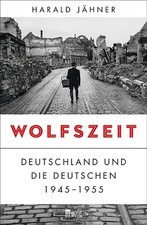 Harald Jähner - Wolfszeit: Deutschland und die Deutschen 1945-1955
