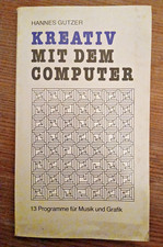 Kreativ Mit Dem Computer  13 Programme für Musik und Grafik  von Hannes Gutzer