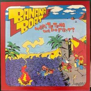 Banana boat what the thing - -, what's