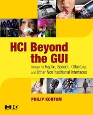 HCI Beyond the GUI : Design for Haptic, Speech, Olfactory, and Ot
