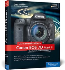 Canon EOS 7D Mark II. Das Kamerahandbuch: Ihre Kamera im Praxiseinsatz Haarmeyer