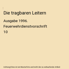 Die tragbaren Leitern: Ausgabe 1996. Feuerwehrdienstvorschrift 10