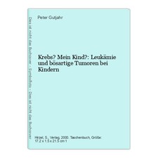 Krebs? Mein Kind?: Leukämie und bösartige Tumoren bei Kindern Gutjahr, Peter: