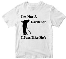 T-Shirt I'M Not A Gardener I Just Like Ho's Maintenance Plants Neuheit Geschenke