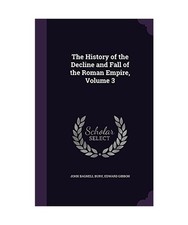 The History of the Decline and Fall of the Roman Empire, Volume 3, John Bagnell 