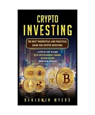Crypto Investing: The Best Theoretical and Practical Guide for Crypto Investing: