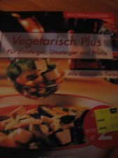 Vegetarisch Plus für Einsteiger, Umsteiger und Profis - 2003 Kochbuch