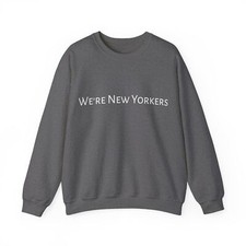 We're New Yorkers Sweatshirt