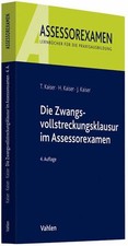 Die Zwangsvollstreckungsklausur im Assessorexamen Kaiser, Torsten, Horst Kaiser 