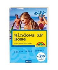 Windows XP Home Easy: Mit dem Computer einfach loslegen. Leicht, klar, sofort, G