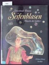Seifenblasen. Schwebende Träume ; "Kugeln d. Götter". Schuyt, Michael: