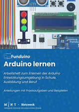 ARDUINO lernen - Arbeitsheft zum Erlernen der Arduino Entwicklungsumgebung 
