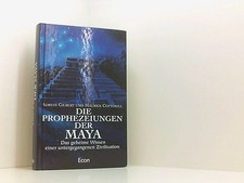 Die Prophezeiungen der Maya das geheime Wissen einer untergegangenen Zivilisatio