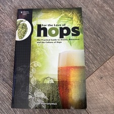 For the Love of Hops:The Practical Guide to Aroma, Bitterness and the Culture PB