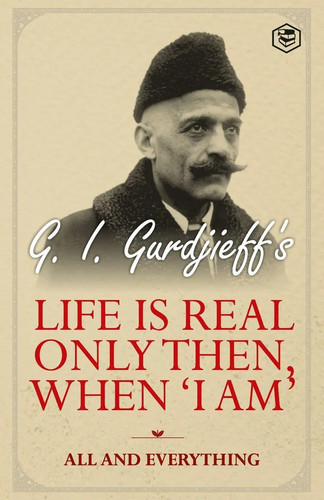 Gurdjieff life is real - life,