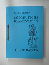 Gerd Maier: Süddeutsche Blankwaffen Teil III Bayern  Militaria
