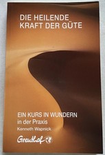 Die heilende Kraft der Güte. Ein Kurs in Wundern in der Praxis ; Bd. 2. Wapnick,