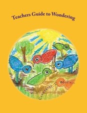 Teachers Guide to Wondering: Philosophy for Children 1: Volume 1