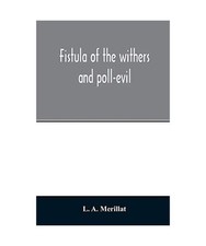 Fistula of the withers and poll-evil, L. A. Merillat
