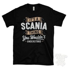 IT'S A SCANIA THING YOU WOULD'T UNDERSTAND T-SHIRT Name Nachname Familie Geschenk