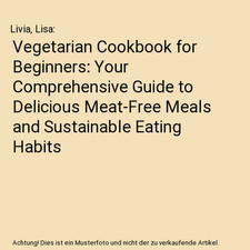 Vegetarisches Kochbuch für Anfänger: Ihr umfassender Leitfaden für leckeres Fleisch-Fr