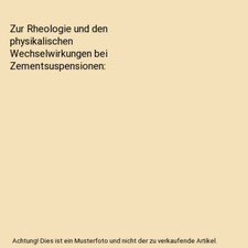 Zur Rheologie und den physikalischen Wechselwirkungen bei Zementsuspensionen