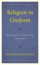 Religion in Uniform: Eine Kritik der US-Militärseelsorge von Edward Waggoner (DE