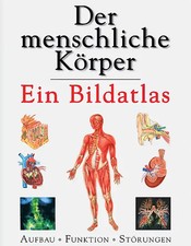 Der menschliche Körper - Ein Bildatlas