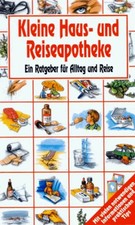 Kleine Haus- und Reiseapotheke. Wichtige Arznei- und Hilfsmittel griffbereit