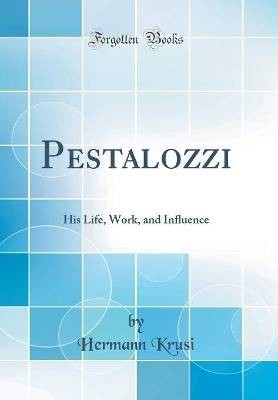 Pestalozzi his life - pestalozzi, work,