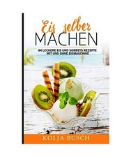Eis selber machen: 44 Leckere
